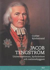 Jacob Tengström. Universitetsman, kyrkoledare och nationsbyggare
