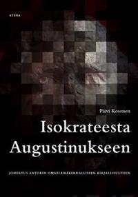 Isokrateesta Augustinukseen - Johdatus antiikin omaelämäkerralliseen kirjal