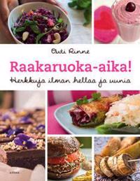 Raakaruoka-aika! - Herkkuja ilman hellaa ja uunia