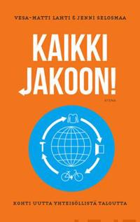 Kaikki jakoon! Kohti uutta yhteisöllistä taloutta