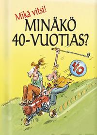 Mikä vitsi! Minäkö 40-vuotias,