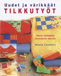 Uudet ja värikkäät tilkkutyöt