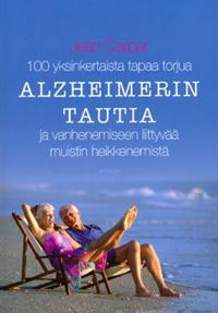 100 yksinkertaista tapaa torjua Alzheimerin tautia ja vanhenemiseen liittyv