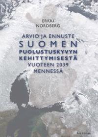 Arvio ja ennuste Suomen puolustuskyvyn kehittymisestä vuoteen 2039 mennessä
