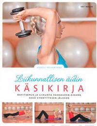 Liikunnallisen äidin käsikirja: ravitsemus ja liikunta raskauden aikana sek