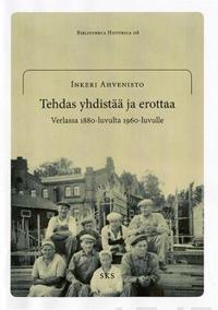 Tehdas yhdistää ja erottaa Verlassa 1880-luvulta 1960-luvulle