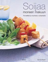 Soijaa moneen makuun - Terveellisiä ja maukkaita ruokaohjeita