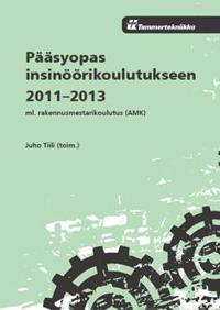 Pääsyopas insinöörikoulutukseen 2011-2013 - ml. rakennusmestarikoulutus (AMK)
