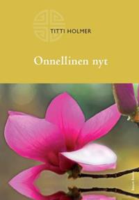 Onnellinen nyt - käytännön opas tietoiseen läsnäoloon