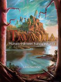 Tavastia - Muinais-Hämeen kuningaskunta