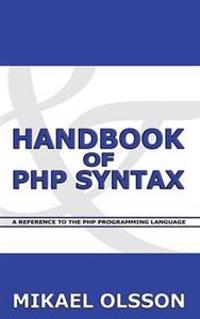 Handbook of PHP Syntax: A Reference to the PHP Programming Language