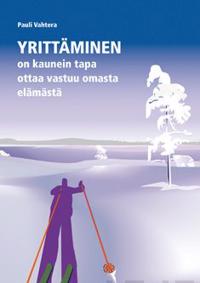 Yrittäminen on kaunein tapa ottaa vastuu omasta elämästä