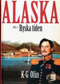 Alaska : D. 1, Ryska tiden Den okända historien på jordklotets baksida