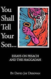 You Shall Tell Your Son: Essays on Pesach and the Haggadah