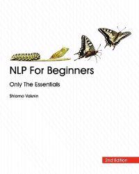 Nlp for Beginners: Only the Essentials, 2nd Edition