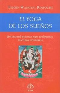 El Yoga de los Suenos: Un Manual Practico Para Realizarnos Mientras Dormimos