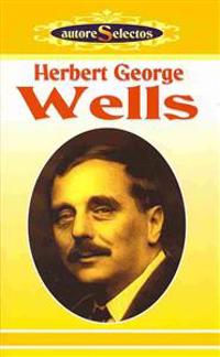 H. G. Wells: La Maquina del Tiempo/El Hombre Invisible/La Guerra de los Mundos/Los Primeros Hombres en la Luna Cuentos = H. G. Wells