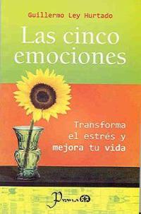 Las Cinco Emociones: Transforma El Estres y Mejora Tu Vida