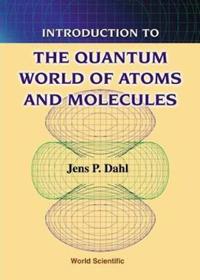 Introduction to the Quantum World of Atoms and Molecules