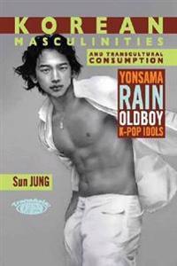 Korean Masculinities and Transcultural Consumption