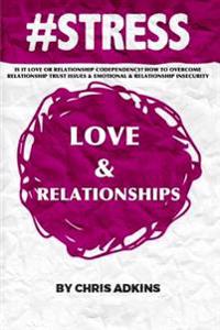 #Stress: Is It Love or Relationship Codependency? How to Overcome Relationship Trust Issues and Emotional and Relationship Inse