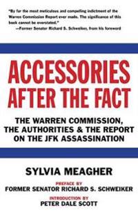 Accessories After the Fact: The Warren Commission, the Authorities & the Report on the JFK Assassination
