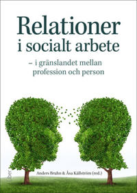 Relationer i socialt arbete : i gränslandet mellan profession och person