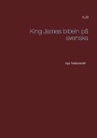 Nya testamentet : K J S King James bibeln på svenska