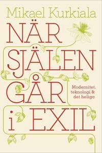 När själen går i exil : modernitet teknologi och det heliga