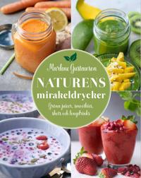 Naturens mirakeldrycker : gröna juicer smoothies shots och longdrinks