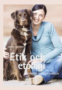 Etik och etologi : för ett lyckligt hundliv
