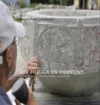 Att hugga en dopfunt : en kopia av Byzantios Öjafunt