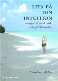 Lita på din intuition : vägen till ökad insikt och självkännedom