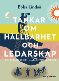 Tankar om hållbarhet och ledarskap och en snabbguide i hållbarhetsredovisning