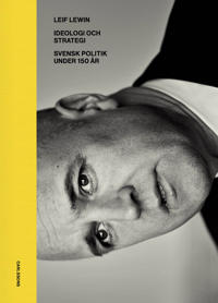 Ideologi och strategi : svensk politik under 130 år