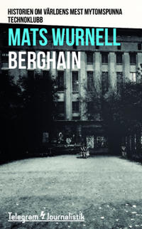 Berghain : historien om världens mest mytomspunna technoklubb
