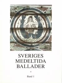 Sveriges medeltida ballader Band 1