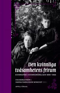 Den kvinnliga tvåsamhetens frirum. Kvinnopar i kvinnorörelsen 1890–1960