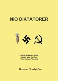 Nio diktatorer : Peter den Store Mussolini Hitler Stalin Mao Pol Pot Tito Franco Pinochet : historiskt sammanhang karriär politik kulturpolitik musik brott