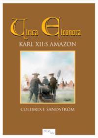 Ulrica Eleonora : Karl XII:s amazon