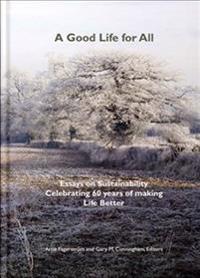 A Good Life for All, Essays on Sustainability Celebrating 60 years of making Life Better
