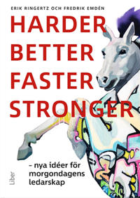 Harder better faster stronger : Nya idéer för morgondagens ledarskap