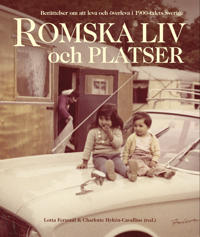Romska liv och platser : berättelser om att leva och överleva i 1900-talets Sverige