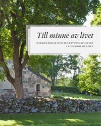 Till minne av livet : kyrkogårdar och begravningsplatser i Stockholms Stift