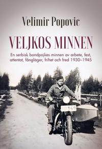 Veljkos minnen : en serbisk bondpojkes minnen av arbete fest attentat fångläger frihet och fred 1930-1945