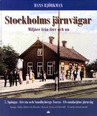 Stockholms järnvägar : miljöer från förr och nu. Del 7 Spånga – Lövsta och Sundbybergs Norra – Ulvsundasjöns järnväg