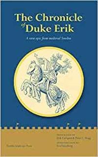 The Chronicle of Duke Erik: A Verse Epic from Medieval Sweden