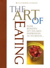 The Art of Eating : eller konsten att äta med inspiration av Ayurveda