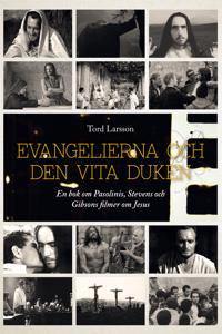 Evangelierna och den vita duken : en bok om Pasolinis Stevens och Gibsons filmer om Jesus