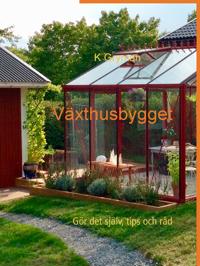 Växthusbygget: Gör det själv tips och råd